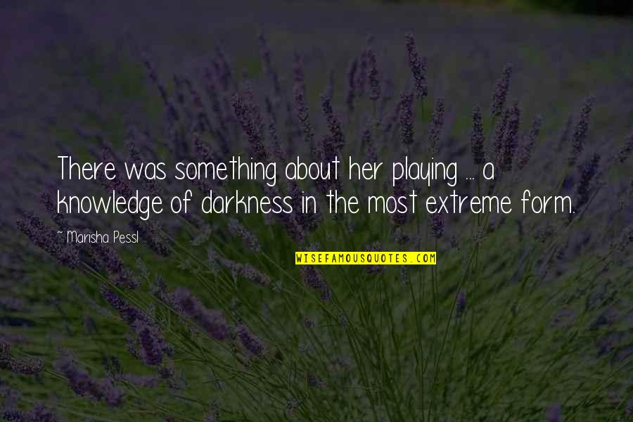 Darkness In Her Quotes By Marisha Pessl: There was something about her playing ... a