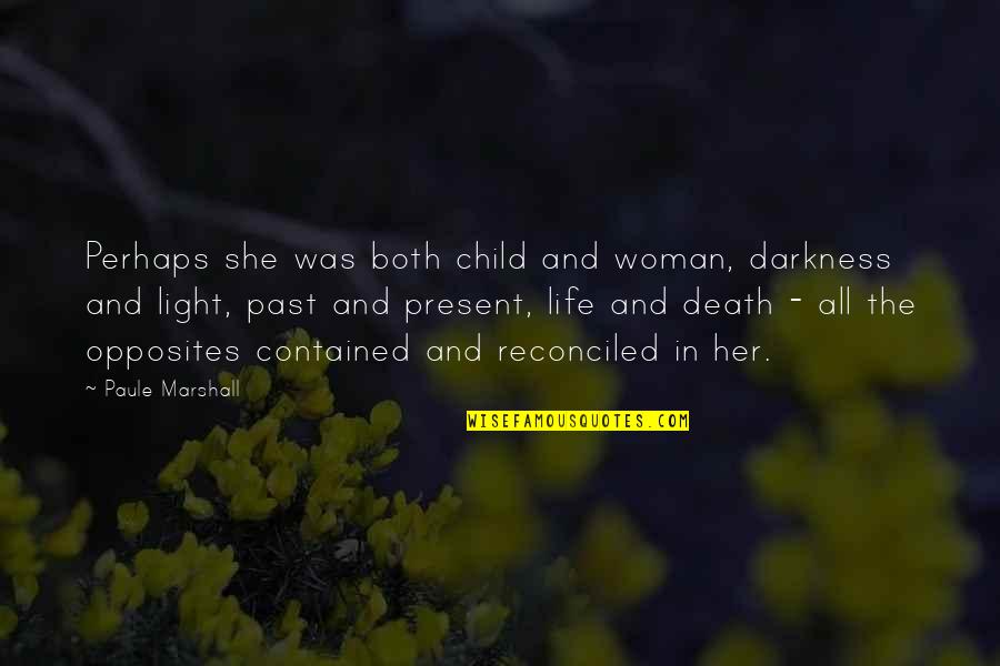 Darkness In Her Quotes By Paule Marshall: Perhaps she was both child and woman, darkness