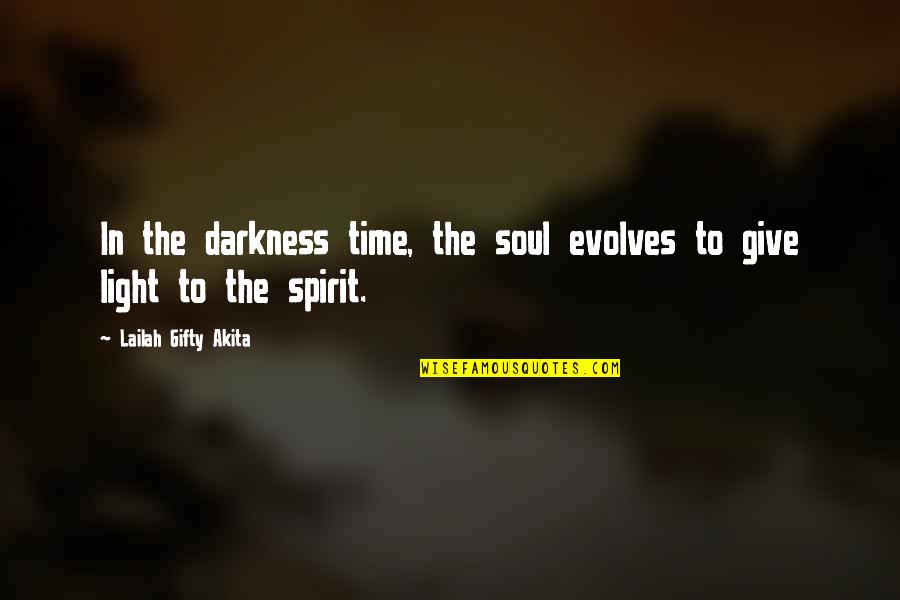 Darkness In Life Quotes By Lailah Gifty Akita: In the darkness time, the soul evolves to