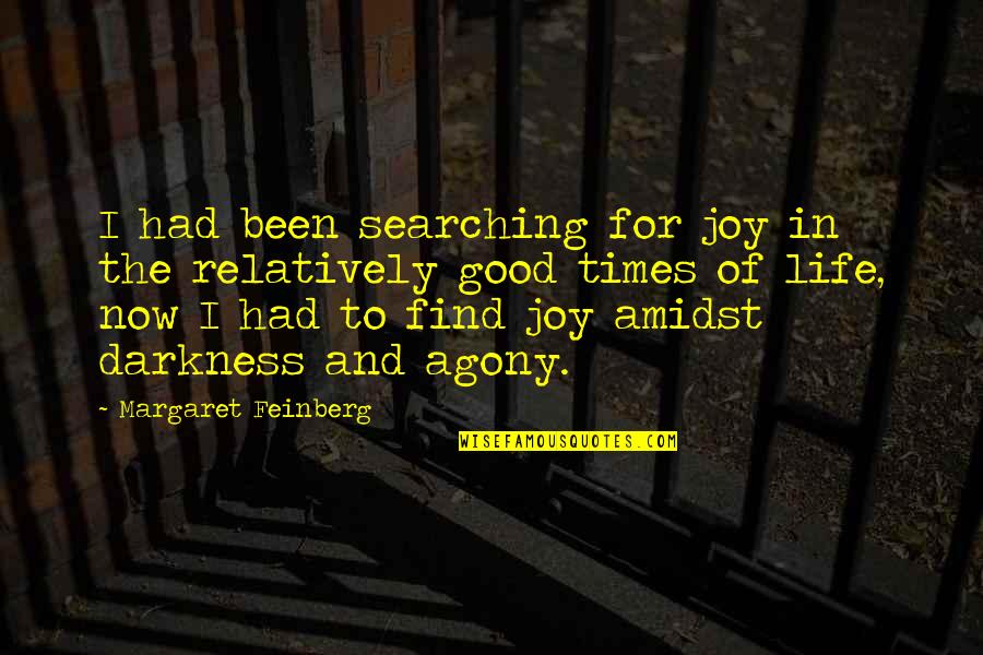 Darkness In Life Quotes By Margaret Feinberg: I had been searching for joy in the Darkness In Life Quotes By Margaret Feinberg: I had been searching for joy in the