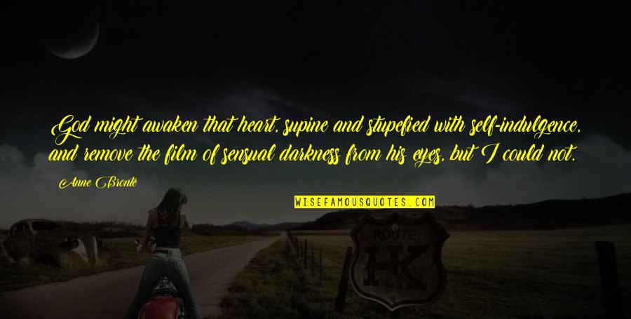Darkness In My Heart Quotes By Anne Bronte: God might awaken that heart, supine and stupefied Darkness In My Heart Quotes By Anne Bronte: God might awaken that heart, supine and stupefied