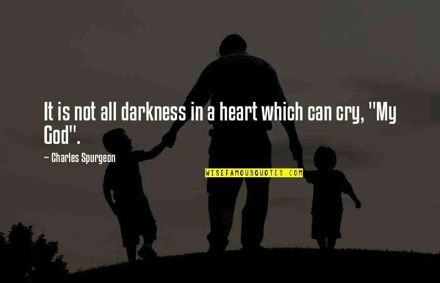 Darkness In My Heart Quotes By Charles Spurgeon: It is not all darkness in a heart Darkness In My Heart Quotes By Charles Spurgeon: It is not all darkness in a heart