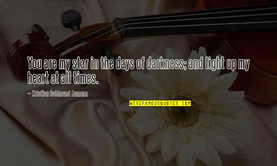 Darkness In My Heart Quotes By Kristian Goldmund Aumann: You are my star in the days of Darkness In My Heart Quotes By Kristian Goldmund Aumann: You are my star in the days of