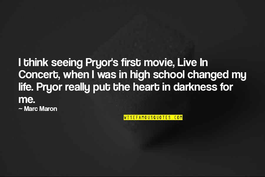 Darkness In My Heart Quotes By Marc Maron: I think seeing Pryor's first movie, Live In Darkness In My Heart Quotes By Marc Maron: I think seeing Pryor's first movie, Live In
