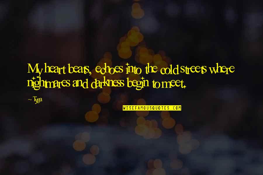 Darkness In My Heart Quotes By Tyga: My heart beats, echoes into the cold streets