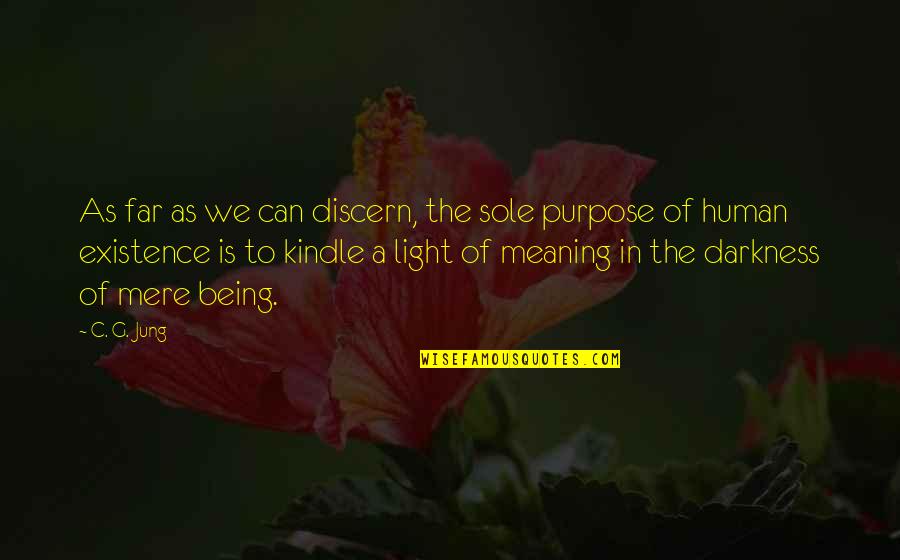 Darkness In My Life Quotes By C. G. Jung: As far as we can discern, the sole Darkness In My Life Quotes By C. G. Jung: As far as we can discern, the sole