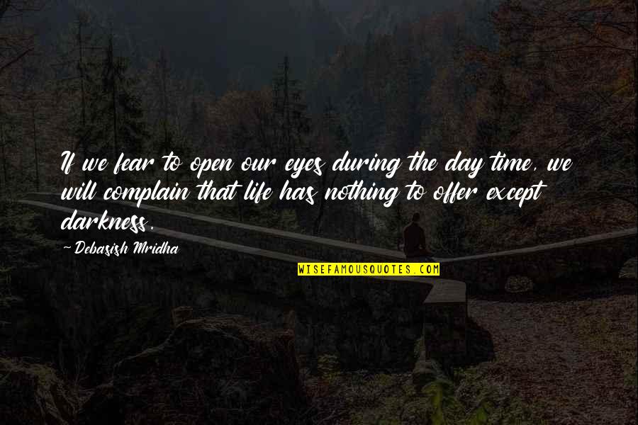 Darkness In My Life Quotes By Debasish Mridha: If we fear to open our eyes during