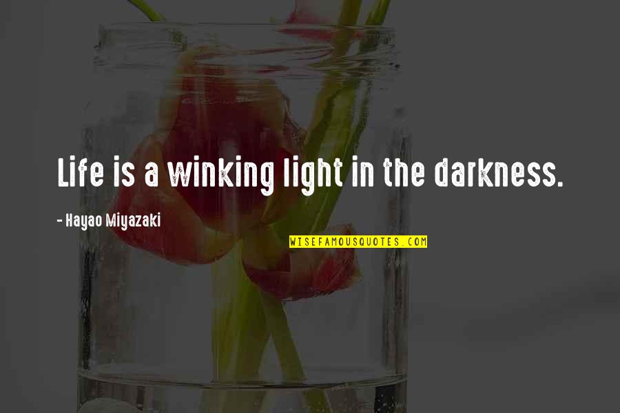 Darkness In My Life Quotes By Hayao Miyazaki: Life is a winking light in the darkness. Darkness In My Life Quotes By Hayao Miyazaki: Life is a winking light in the darkness.