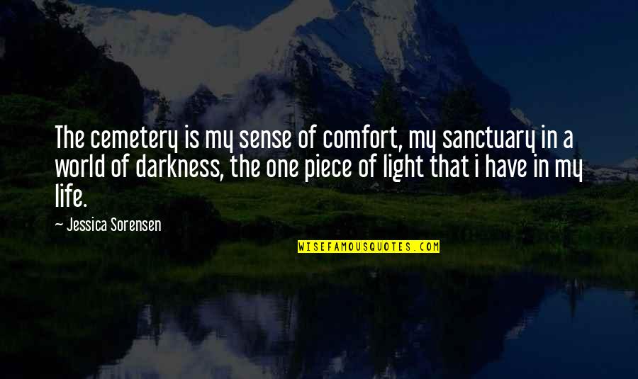 Darkness In My Life Quotes By Jessica Sorensen: The cemetery is my sense of comfort, my Darkness In My Life Quotes By Jessica Sorensen: The cemetery is my sense of comfort, my