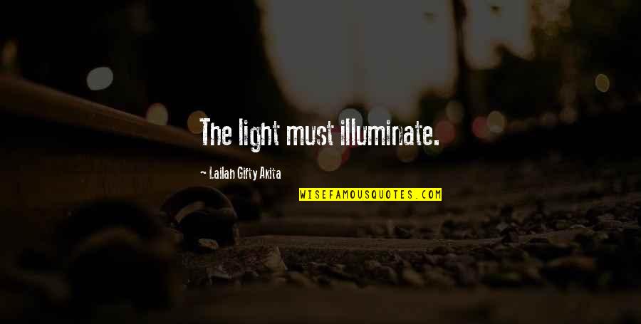 Darkness In My Life Quotes By Lailah Gifty Akita: The light must illuminate.