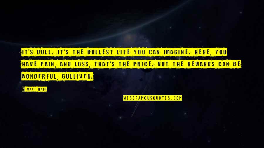 Darkness In Romeo And Juliet Quotes By Matt Haig: It's dull. It's the dullest life you can