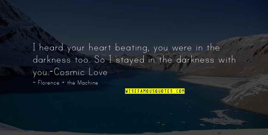 Darkness In The Heart Quotes By Florence + The Machine: I heard your heart beating, you were in