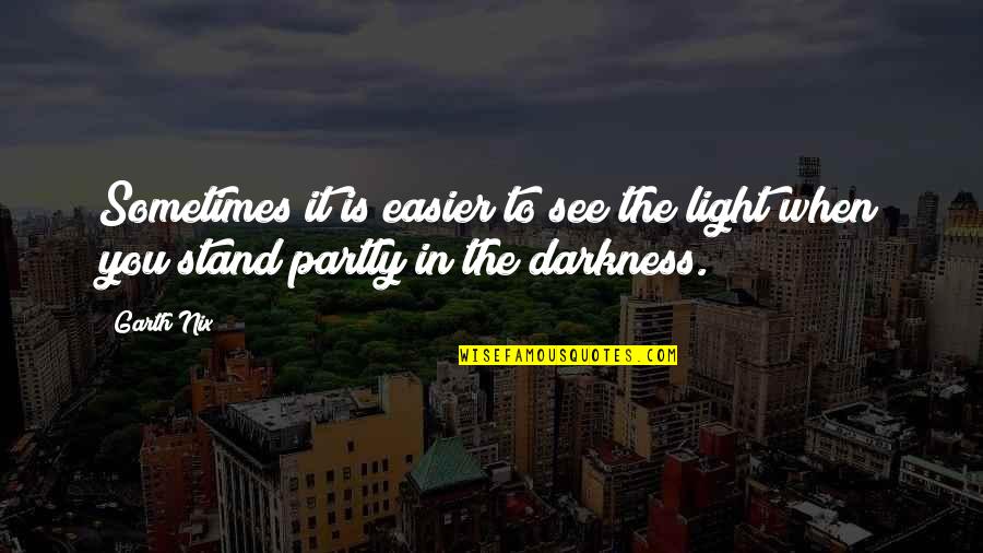 Darkness In The Light Quotes By Garth Nix: Sometimes it is easier to see the light