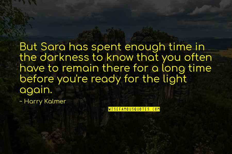 Darkness In The Light Quotes By Harry Kalmer: But Sara has spent enough time in the