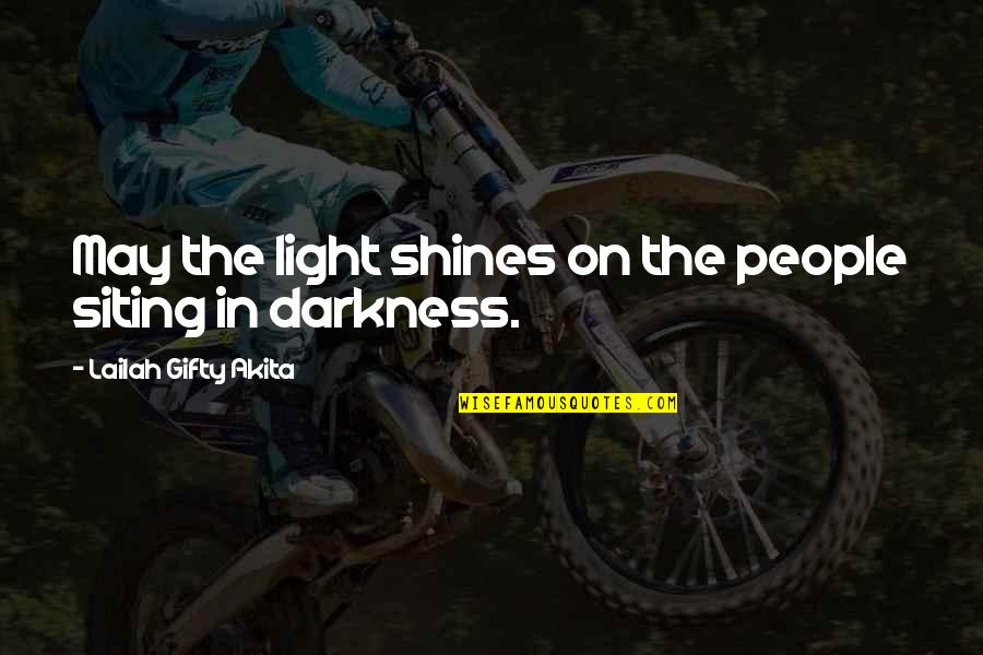 Darkness In The Light Quotes By Lailah Gifty Akita: May the light shines on the people siting