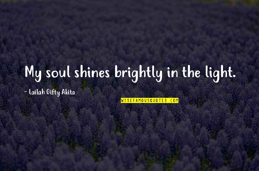 Darkness In The Light Quotes By Lailah Gifty Akita: My soul shines brightly in the light.
