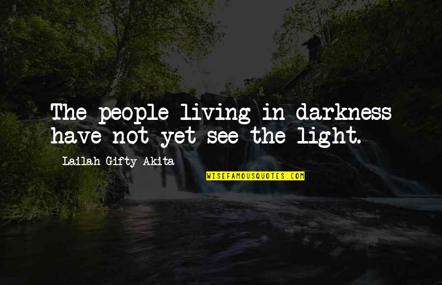 Darkness In The Light Quotes By Lailah Gifty Akita: The people living in darkness have not yet