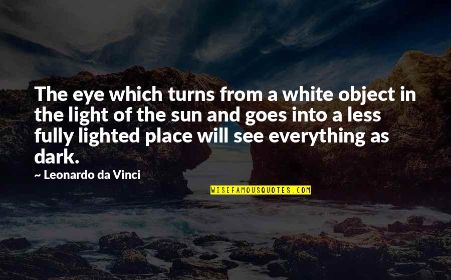 Darkness In The Light Quotes By Leonardo Da Vinci: The eye which turns from a white object