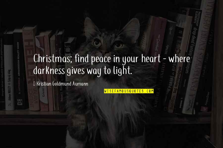 Darkness In Your Heart Quotes By Kristian Goldmund Aumann: Christmas; find peace in your heart - where