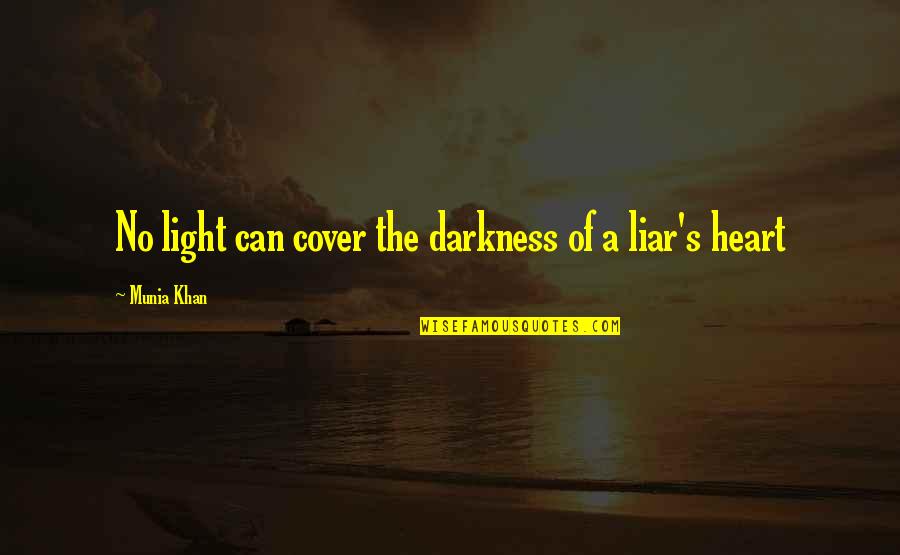 Darkness In Your Heart Quotes By Munia Khan: No light can cover the darkness of a