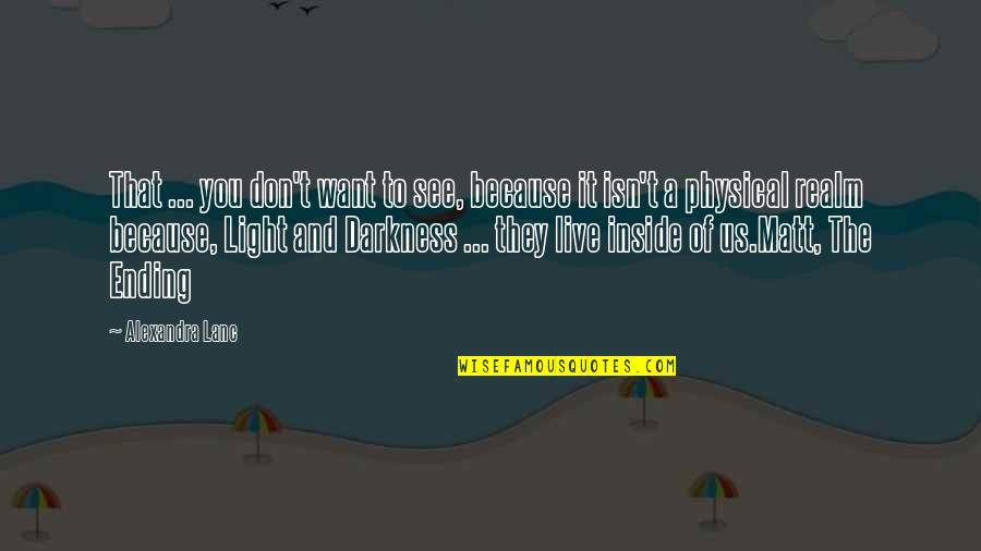 Darkness Inside You Quotes By Alexandra Lanc: That ... you don't want to see, because Darkness Inside You Quotes By Alexandra Lanc: That ... you don't want to see, because