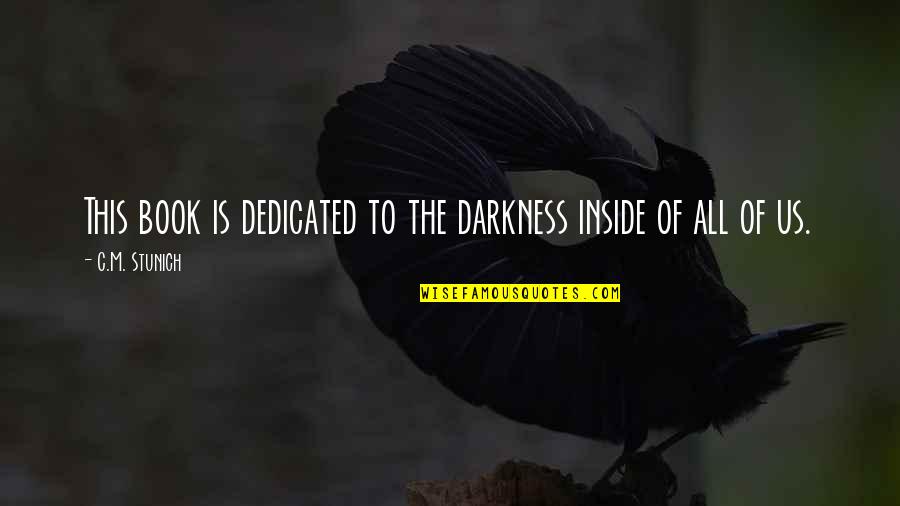 Darkness Inside You Quotes By C.M. Stunich: This book is dedicated to the darkness inside