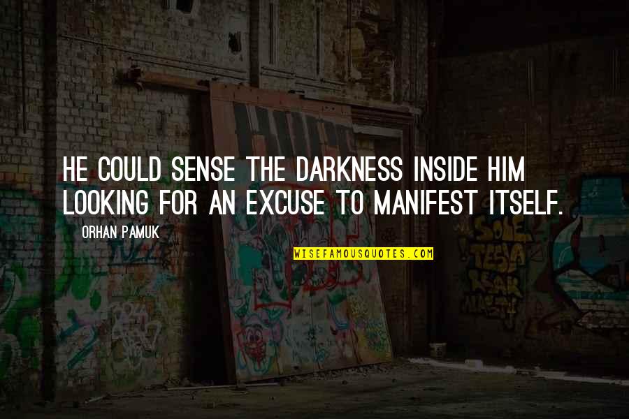 Darkness Inside You Quotes By Orhan Pamuk: He could sense the darkness inside him looking