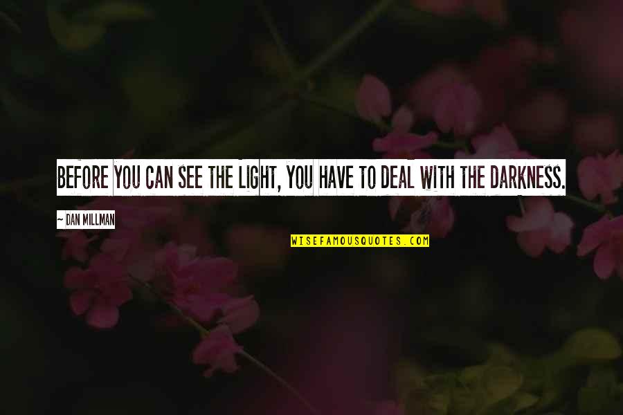 Darkness Inspirational Quotes By Dan Millman: Before you can see the Light, you have