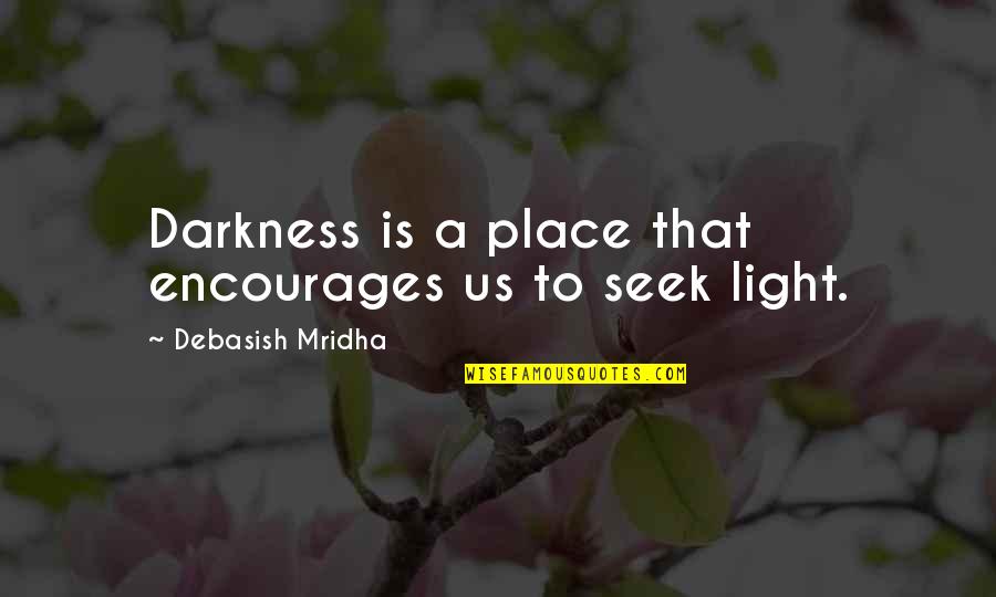 Darkness Inspirational Quotes By Debasish Mridha: Darkness is a place that encourages us to