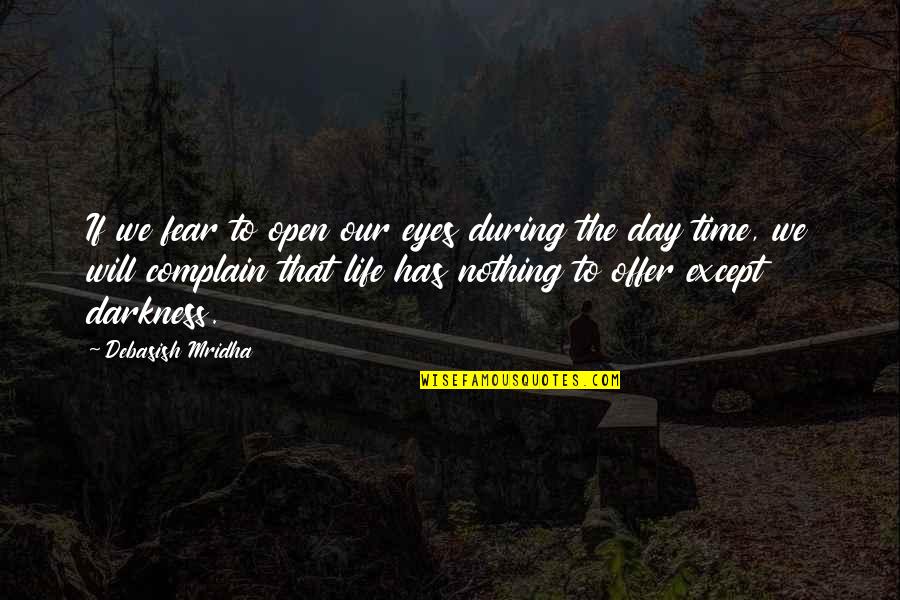 Darkness Inspirational Quotes By Debasish Mridha: If we fear to open our eyes during