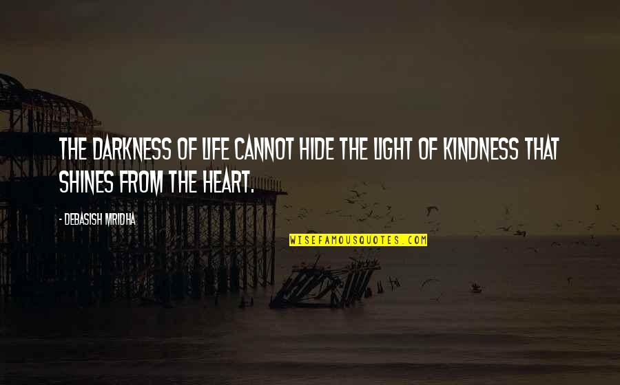 Darkness Inspirational Quotes By Debasish Mridha: The darkness of life cannot hide the light