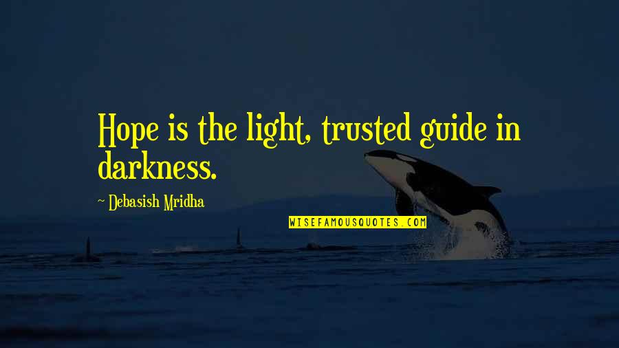 Darkness Inspirational Quotes By Debasish Mridha: Hope is the light, trusted guide in darkness.