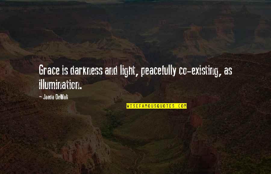 Darkness Inspirational Quotes By Jaeda DeWalt: Grace is darkness and light, peacefully co-existing, as