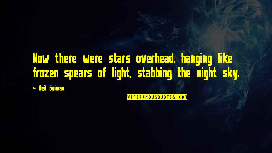 Darkness Inspirational Quotes By Neil Gaiman: Now there were stars overhead, hanging like frozen