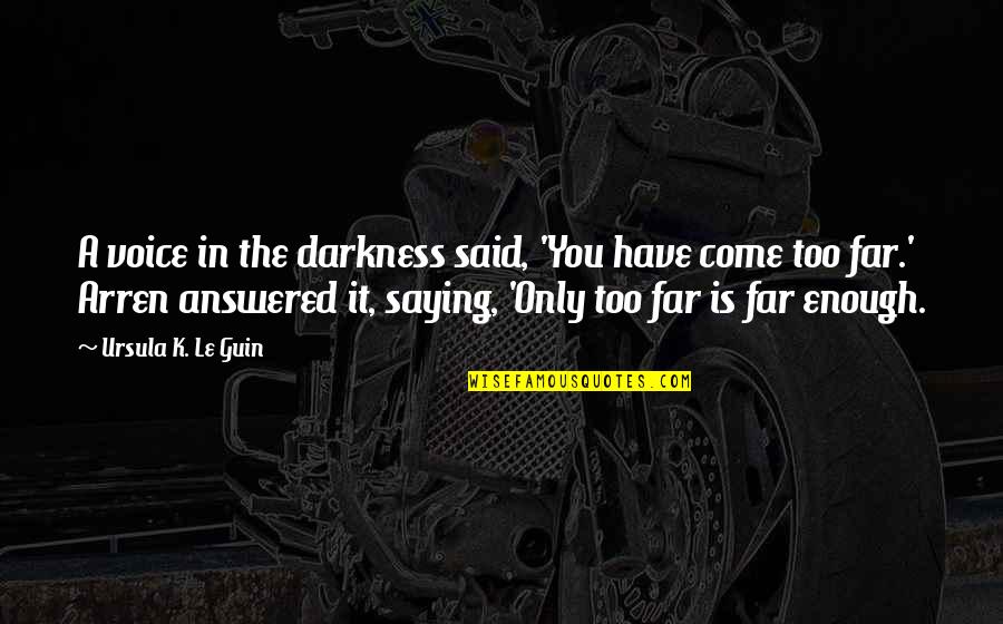 Darkness Inspirational Quotes By Ursula K. Le Guin: A voice in the darkness said, 'You have