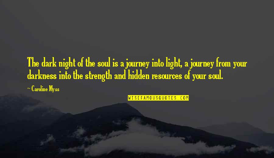 Darkness Into The Light Quotes By Caroline Myss: The dark night of the soul is a