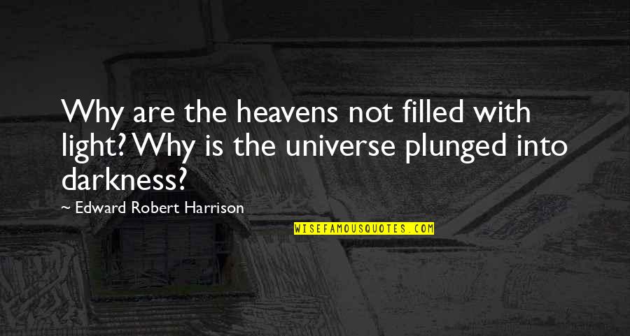 Darkness Into The Light Quotes By Edward Robert Harrison: Why are the heavens not filled with light?