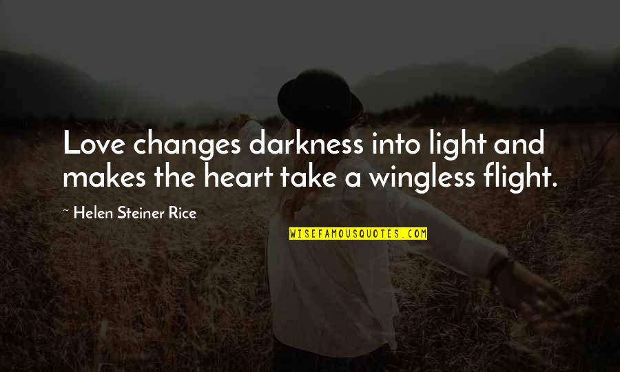 Darkness Into The Light Quotes By Helen Steiner Rice: Love changes darkness into light and makes the