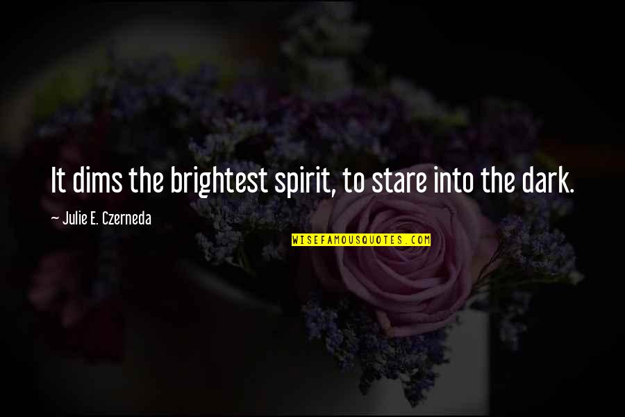 Darkness Into The Light Quotes By Julie E. Czerneda: It dims the brightest spirit, to stare into