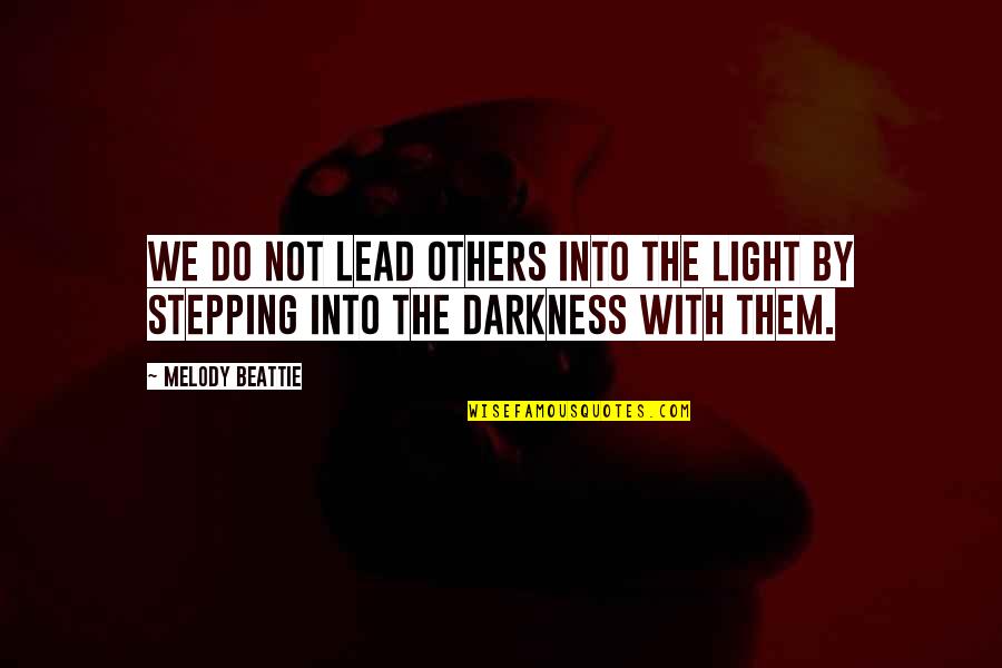 Darkness Into The Light Quotes By Melody Beattie: We do not lead others into the Light