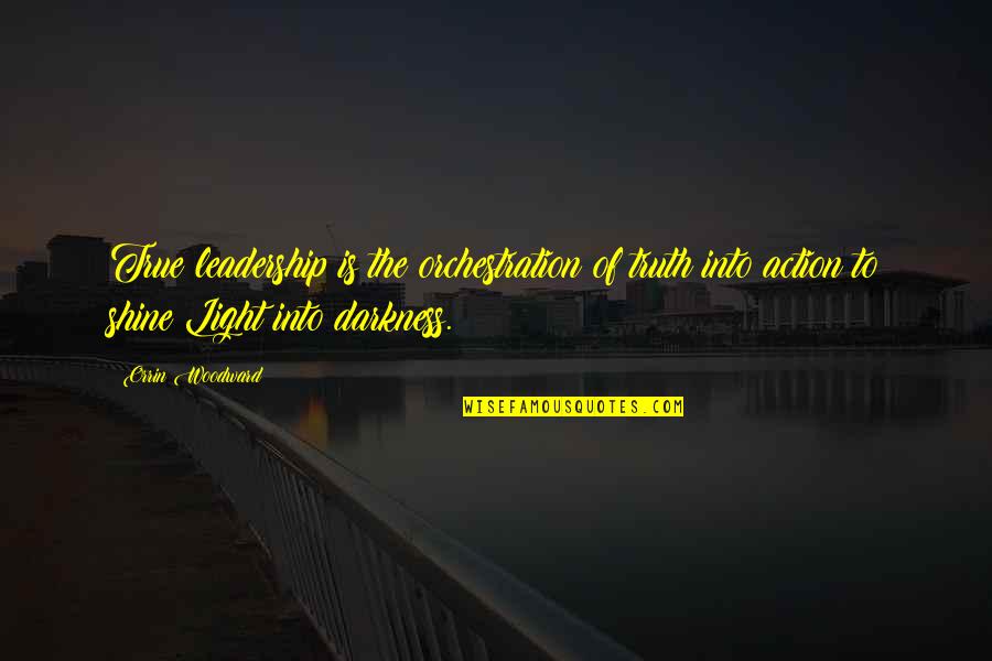 Darkness Into The Light Quotes By Orrin Woodward: True leadership is the orchestration of truth into