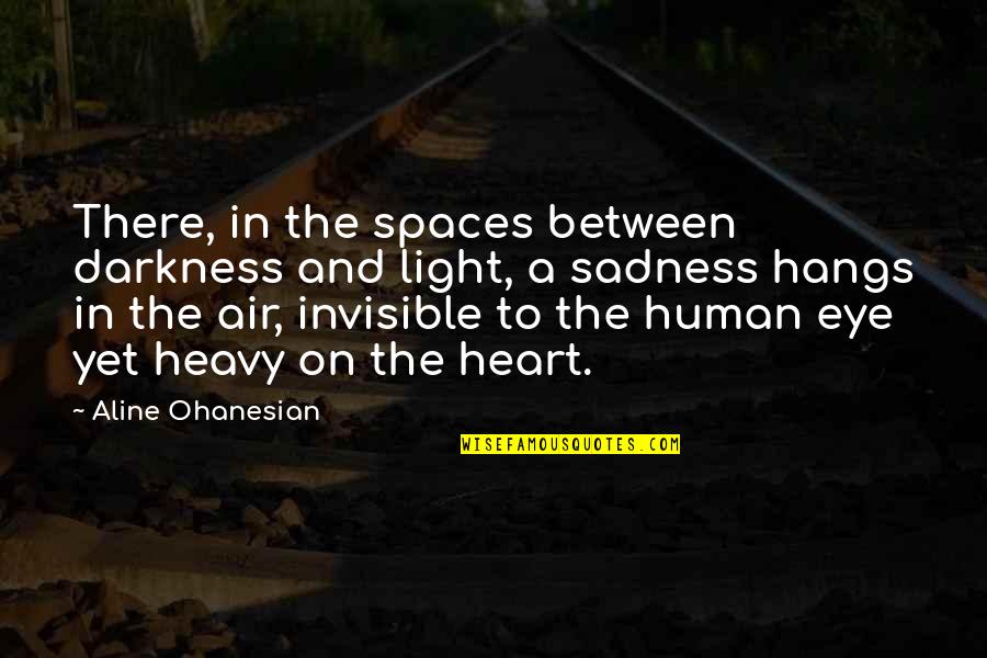 Darkness Light Quotes By Aline Ohanesian: There, in the spaces between darkness and light, Darkness Light Quotes By Aline Ohanesian: There, in the spaces between darkness and light,
