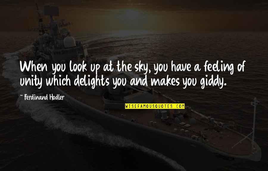 Darkness Light Quotes By Ferdinand Hodler: When you look up at the sky, you Darkness Light Quotes By Ferdinand Hodler: When you look up at the sky, you