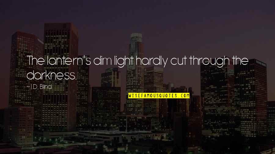 Darkness Light Quotes By I.D. Blind: The lantern's dim light hardly cut through the