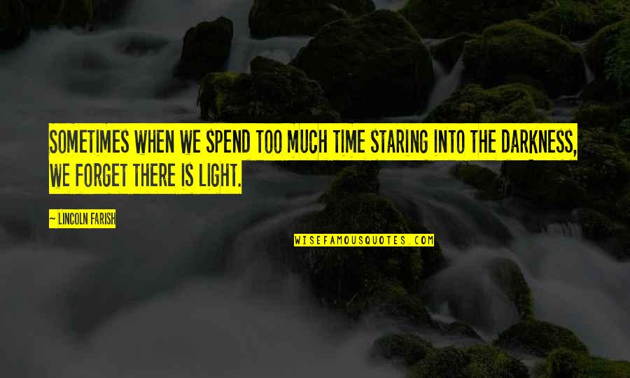 Darkness Light Quotes By Lincoln Farish: Sometimes when we spend too much time staring Darkness Light Quotes By Lincoln Farish: Sometimes when we spend too much time staring