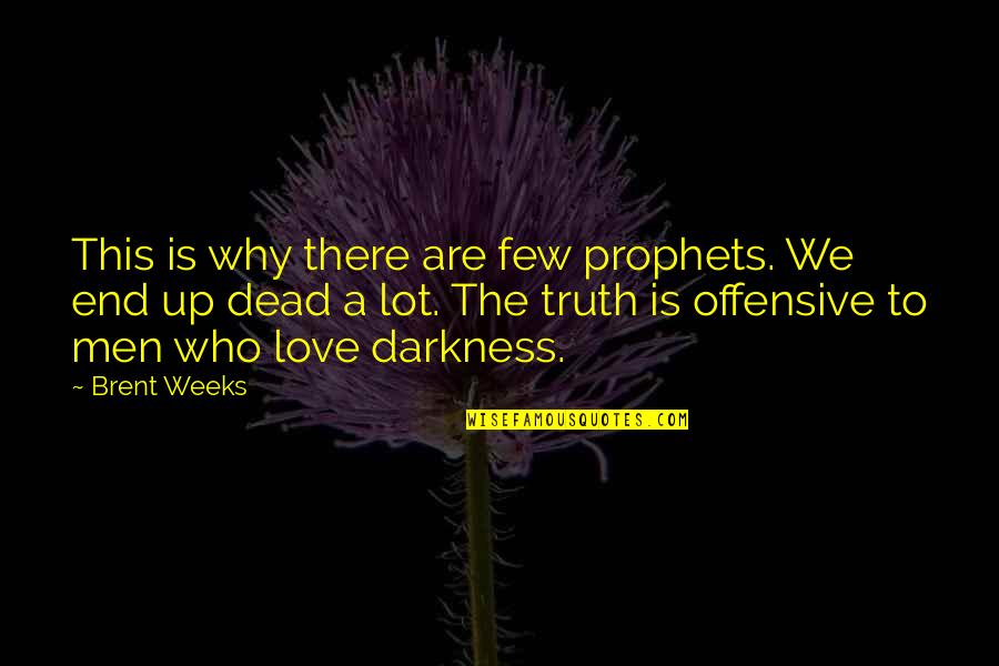 Darkness Love Quotes By Brent Weeks: This is why there are few prophets. We