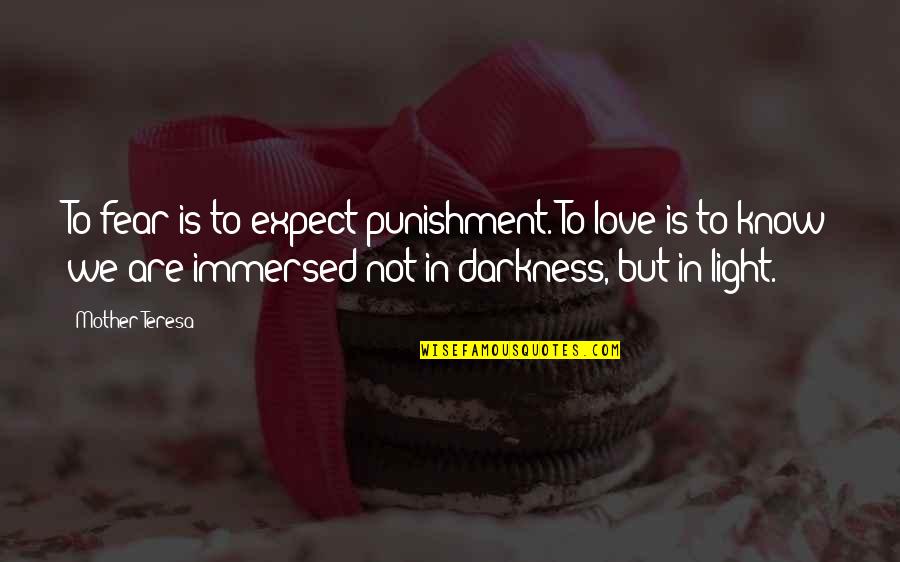 Darkness Love Quotes By Mother Teresa: To fear is to expect punishment. To love