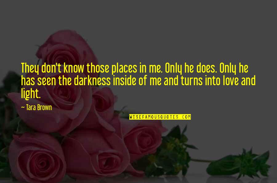 Darkness Love Quotes By Tara Brown: They don't know those places in me. Only