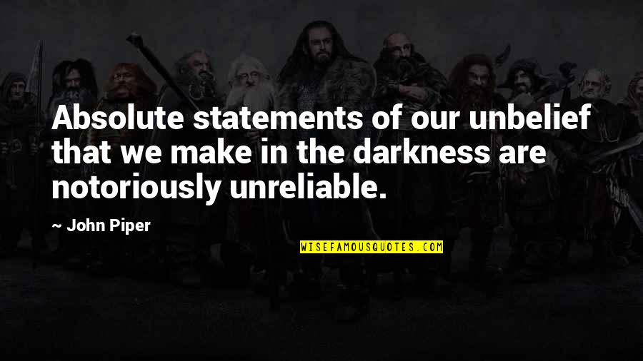 Darkness Of Depression Quotes By John Piper: Absolute statements of our unbelief that we make