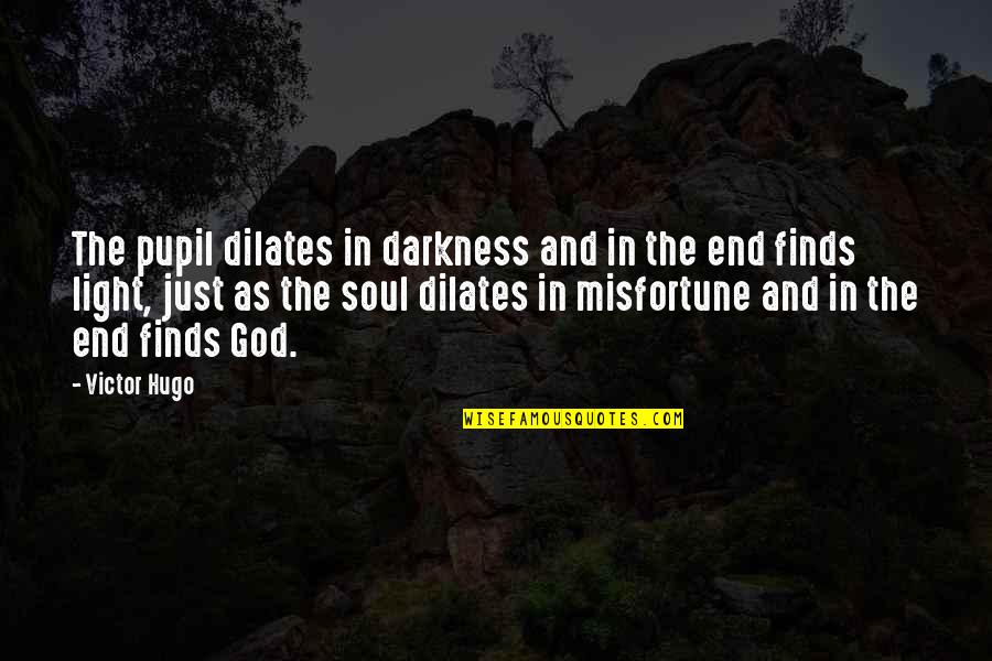 Darkness Of Depression Quotes By Victor Hugo: The pupil dilates in darkness and in the